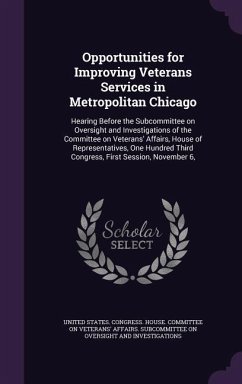 Opportunities for Improving Veterans Services in Metropolitan Chicago: Hearing Before the Subcommittee on Oversight and Investigations of the Committe