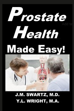 Prostate Health Made Easy! - Swartz M. D., J. M.; Wright M. A., Y. L.
