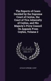 The Reports of Cases Decided by the Supreme Court of Ceylon, the Court of Vice Admiralty of Ceylon, and His Majesty's Privy Council On Appeals From Ceylon, Volume 2