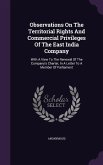 Observations on the Territorial Rights and Commercial Privileges of the East India Company: With a View to the Renewal of the Company's Charter, in a