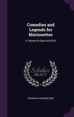 Comedies and Legends for Marionettes - King, Georgiana Goddard