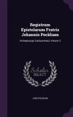 Registrum Epistolarum Fratris Johannis Peckham: Archiepiscopi Cantuariensis, Volume 2