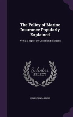 The Policy of Marine Insurance Popularly Explained - Mcarthur, Charles