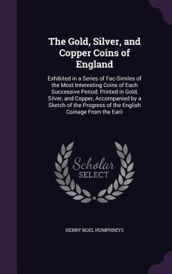 The Gold, Silver, and Copper Coins of England - Humphreys, Henry Noel