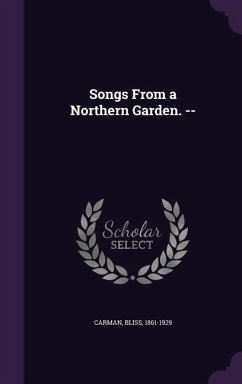 Songs From a Northern Garden. -- - Carman, Bliss