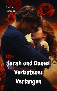 Sarah und Daniel - verbotenes Verlangen (eBook, ePUB) - Passion, Paula