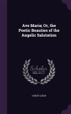 Ave Maria; Or, the Poetic Beauties of the Angelic Salutation