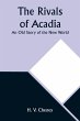 The Rivals of Acadia; An Old Story of... - Bild 1