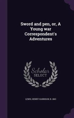 Sword and pen, or, A Young war Correspondent's Adventures - Lewis, Henry Harrison