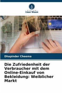 Die Zufriedenheit der Verbraucher mit dem Online-Einkauf von Bekleidung: Weiblicher Markt - Cheema, Dhapinder