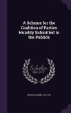 A Scheme for the Coalition of Parties Humbly Submitted to the Publick