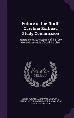 Future of the North Carolina Railroad Study Commission: Report to the 2000 Session of the 1999 General Assembly of North Carolina