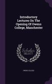 Introductory Lectures On The Opening Of Owens College, Manchester
