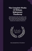 The Complete Works of William Makepeace Thackeray: With Illustrations by the Author, and with Introductory Notes Setting Forth the History of the Seve