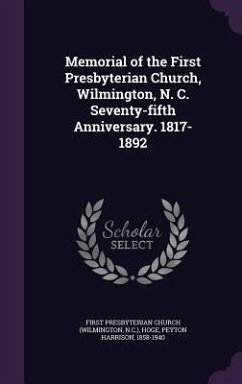 Memorial of the First Presbyterian Church, Wilmington, N. C. Seventy-fifth Anniversary. 1817-1892 - Church, First Presbyterian; Hoge, Peyton Harrison