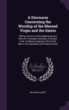 A Discourse Concerning the Worship of the Blessed Virgin and the Saints - Clagett, William