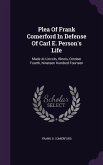 Plea of Frank Comerford in Defense of Carl E. Person's Life: Made at Lincoln, Illinois, October Fourth, Nineteen Hundred Fourteen