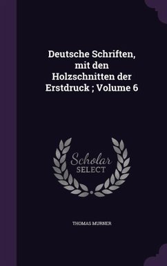 Deutsche Schriften, mit den Holzschnitten der Erstdruck; Volume 6 - Murner, Thomas