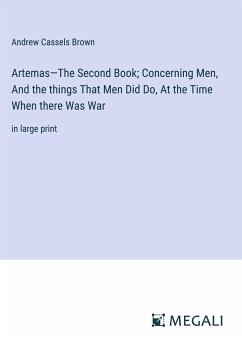 Artemas¿The Second Book; Concerning Men, And the things That Men Did Do, At the Time When there Was War - Brown, Andrew Cassels