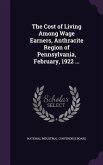 The Cost of Living Among Wage Earners, Anthracite Region of Pennsylvania, February, 1922 ...