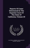 Reports Of Cases Determined In The Supreme Court Of The State Of California, Volume 25