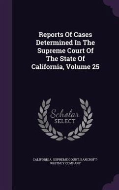 Reports Of Cases Determined In The Supreme Court Of The State Of California, Volume 25 - Court, California Supreme; Company, Bancroft-Whitney