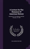 A Lecture on the Romance of American History: Delivered at the Athenian Institute, February 19, 1839