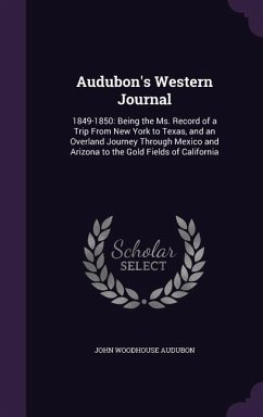 Audubon's Western Journal: 1849-1850: Being the Ms. Record of a Trip from New York to Texas, and an Overland Journey Through Mexico and Arizona t - Audubon, John Woodhouse