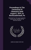 Proceedings At The Centennial Of Chemistry Held August 1, 1874, At Northumberland, Pa