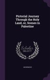 Pictorial Journey Through the Holy Land, or, Scenes in Palestine