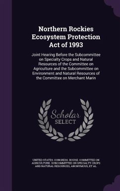 Northern Rockies Ecosystem Protection Act of 1993: Joint Hearing Before the Subcommittee on Specialty Crops and Natural Resources of the Committee on