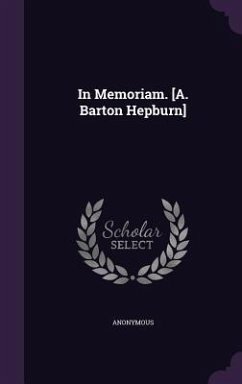 In Memoriam. [A. Barton Hepburn] - Anonymous