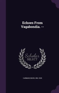Echoes from Vagabondia. -- - Carman, Bliss