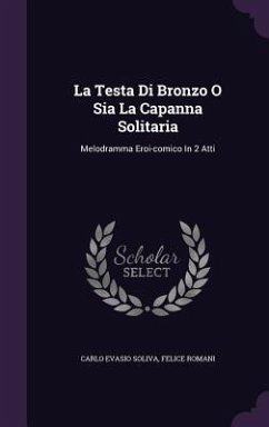 La Testa Di Bronzo O Sia La Capanna Solitaria - Soliva, Carlo Evasio; Romani, Felice