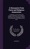 A Dissuasive from Party and Religious Animosities: Containing, I. an Account of the Progress and Effects of Our Religious Differences from the Reign