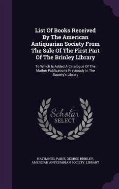 List Of Books Received By The American Antiquarian Society From The Sale Of The First Part Of The Brinley Library - Paine, Nathaniel; Brinley, George