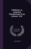 Calabazas, or, Amusing Recollections of an Arizona &quote;city&quote;