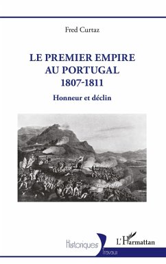 Le Premier Empire au Portugal 1807-1811 - Curtaz, Fred