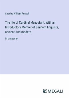 The life of Cardinal Mezzofant; With an Introductory Memoir of Eminent linguists, ancient And modern - Russell, Charles William