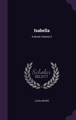 Isabella: A Novel, Volume 2 - Moore, Clara