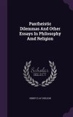 Pantheistic Dilemmas And Other Essays In Philosophy Amd Religion