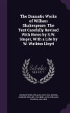 The Dramatic Works of William Shakespeare. The Text Carefully Revised With Notes by S.W. Singer, With a Life by W. Watkiss Lloyd