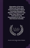 Biographies of the State Officers and Thirty-third General Assembly of Illinois ... Containing Biographical Sketches of the Governor and Other State Officers, and Each Senator and Representative in the Thirty-third General Assembly
