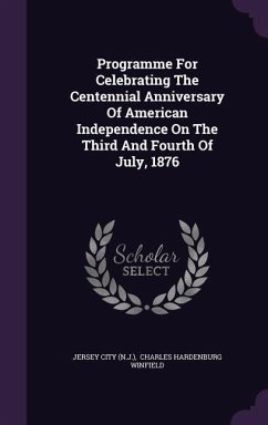 Programme For Celebrating The Centennial Anniversary Of American Independence On The Third And Fourth Of July, 1876 - (N J, Jersey City