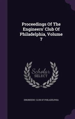 Proceedings of the Engineers' Club of Philadelphia, Volume 7