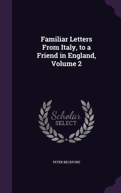 Familiar Letters from Italy, to a Friend in England, Volume 2 - Beckford, Peter