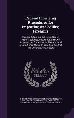 Federal Licensing Procedures for Importing and Selling Firearms: Hearing Before the Subcommittee on Federal Services, Post Office, and Civil Service o