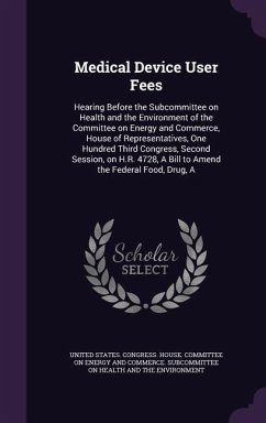 Medical Device User Fees: Hearing Before the Subcommittee on Health and the Environment of the Committee on Energy and Commerce, House of Repres