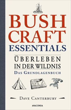 Bushcraft Essentials. Überleben in der Wildnis. Das Grundlagenbuch (eBook, ePUB) - Canterbury, Dave
