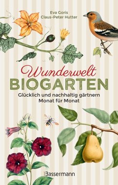 Wunderwelt Biogarten. Glücklich und nachhaltig gärtnern - Monat für Monat (eBook, ePUB) - Goris, Eva; Hutter, Claus-Peter